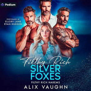 Filthy Rich Silver Foxes A Filthy Rich Harems Standalone By: Alix Vaughn