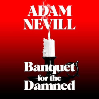 Banquet for the Damned A shocking tale of supernatural terror from the bestselling author of The Ritual By: Adam Nevill