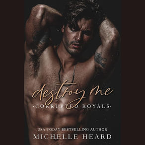 Destroy Me Corrupted Royals, Book 1 By Michelle Heard Unabridged Audiobook