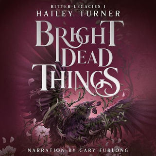 Bright Dead Things By: Hailey Turner