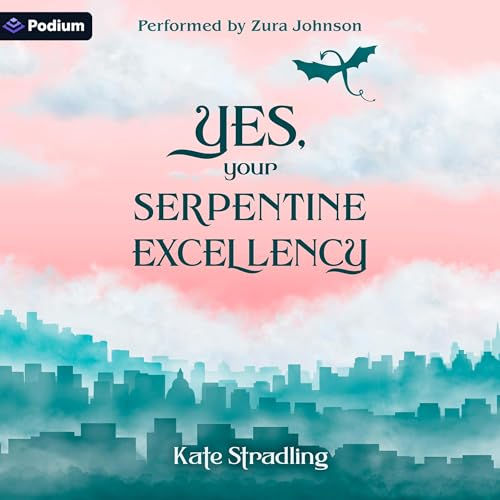 Yes, Your Serpentine Excellency By: Kate Stradling