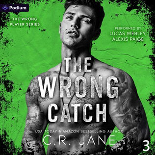 The Wrong Catch: A Football Romance The Wrong Player Series, Book 3 By: C.R. Jane