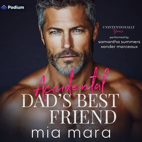Accidental Dad's Best Friend An Unintentionally Yours Standalone By: Mia Mara