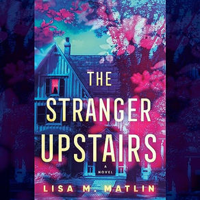 The Stranger Upstairs A Novel By: Lisa M. Matlin