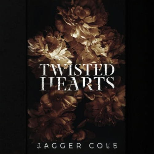 Twisted Hearts Dark Hearts, Book 4 By: Jagger Cole