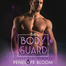 The Bodyguard A Navy SEAL Romance By: Penelope Bloom