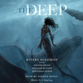 The Deep By: Rivers Solomon, Daveed Diggs, William Hutson, Jonathan Snipes