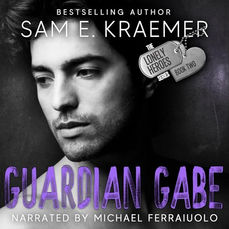 Guardian Gabe The Lonely Heroes Series, Book Two By: Sam E. Kraemer