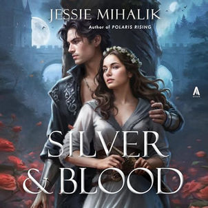 Silver & Blood A Novel By: Jessie Mihalik