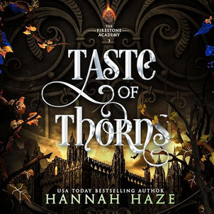 Taste of  Thorns A Why-Choose Fantasy Romance (The Firestone Academy, Book 3) By: Hannah Haze