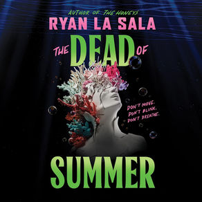 The Dead of  Summer The Dead of Summer, Book 1 By: Ryan La Sala