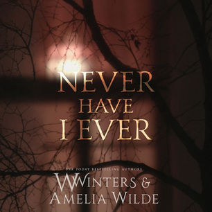 Never Have I Ever By: Amelia Wilde, W. Winters