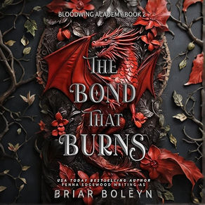 The Bond That Burns Bloodwing Academy, Book 2 By: Briar Boleyn