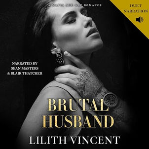 Brutal Husband: A Dark Stalker Romance Brutal Hearts, Book 3 By: Lilith Vincent