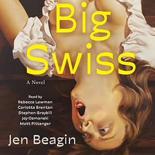 Big Swiss A Novel By: Jen Beagin