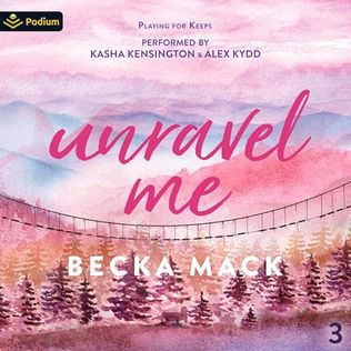 Unravel Me Playing for Keeps, Book 3 By: Becka Mack