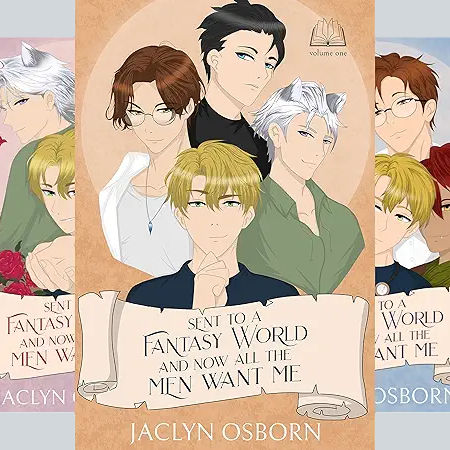 Sent to a Fantasy World and Now All the Men Want Me, Volume 1-3 By: Jaclyn Osborn