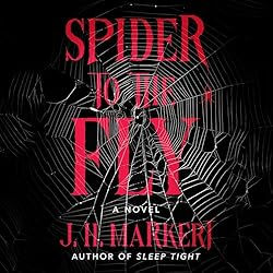 Spider to the Fly A Novel By: J.H. Markert