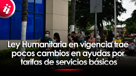 Ley Humanitaria en vigencia trae pocos cambios en ayudas por tarifas de servicios básicos