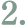 2.
