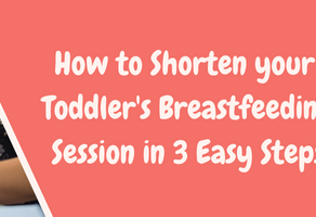 How To Shorten Your Toddler's Breastfeeding Session in 3 Easy Steps