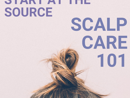 Start at the Source- Scalp Care 101