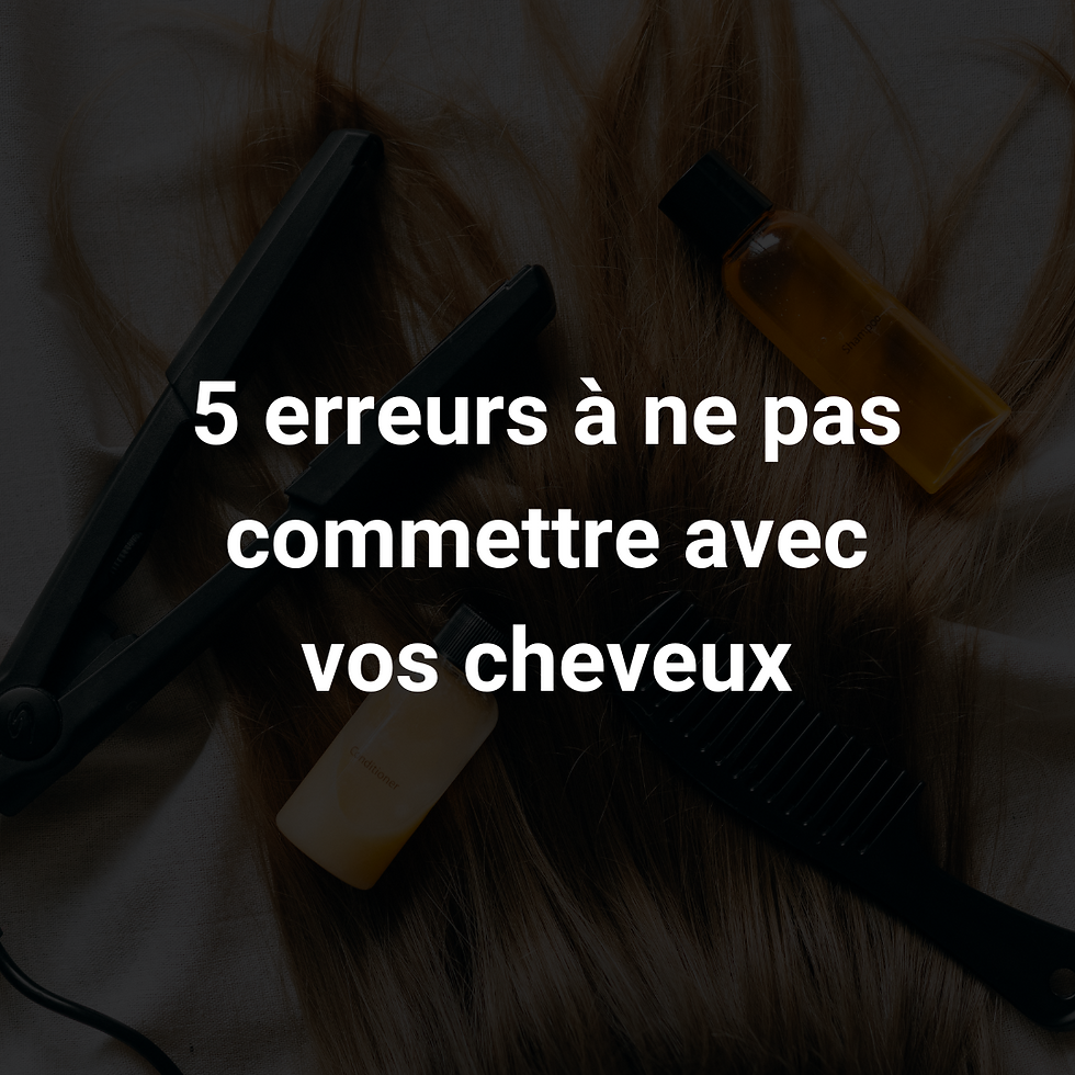 5 erreurs à ne pas commettre avec vos cheveux 