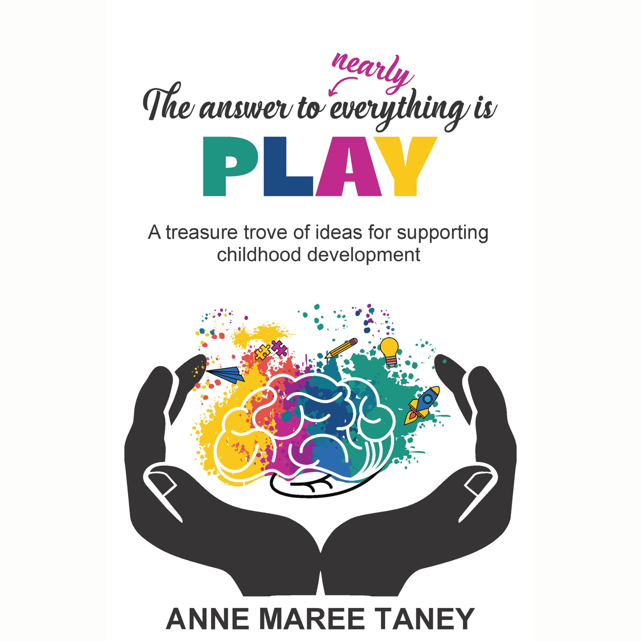 The Answer to (nearly) Everything is PLAY