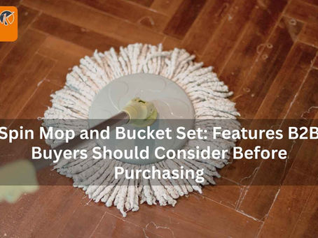 Spin Mop and Bucket Set: Features B2B Buyers Should Consider Before Purchasing