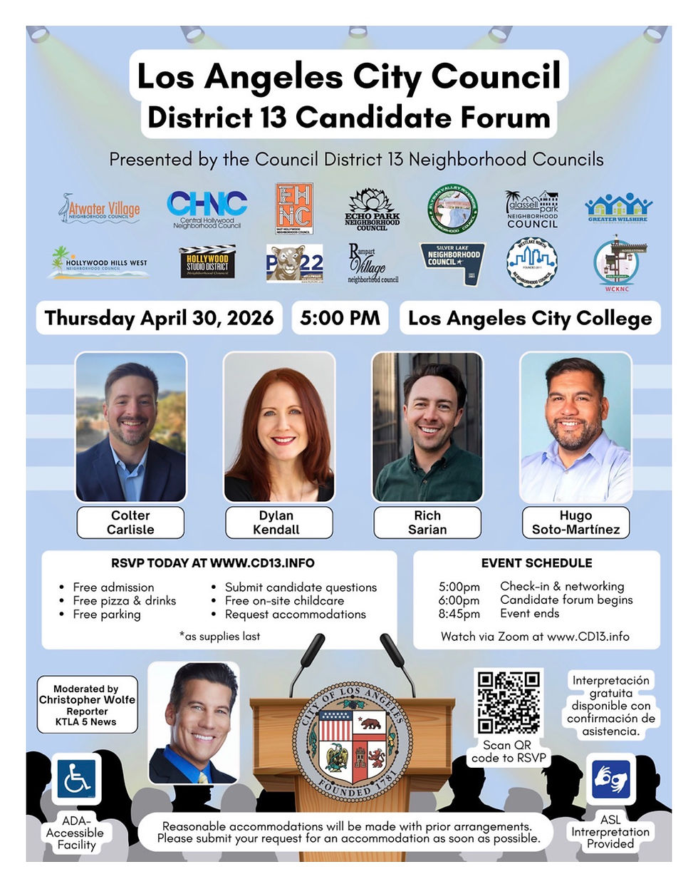 Flyer: The Los Angeles City Council District 13 Candidate Forum on Thursday, April 30 at 5:0 0pm at Los Angeles City College 855 N. Vermont Avenue, Los Angeles California 90029
Candidates: Colter Carlisle, Dylan Kendall, Rich Sarian, and Hugo Soto-Martinez