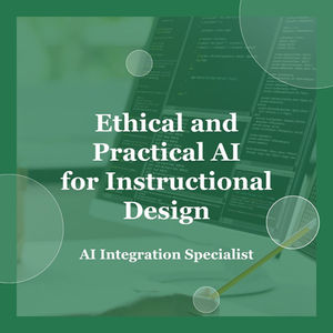 Ethical and Practical AI for Instructional Design