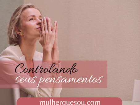 Controlando seus pensamentos.