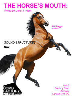 The Horses Mouth: Sound Structures No2 - Bomb Factory Archway