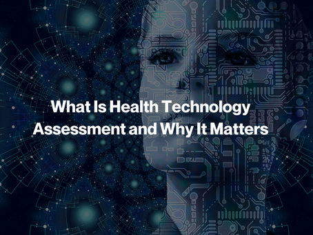 What Is Health Technology Assessment and Why It Matters