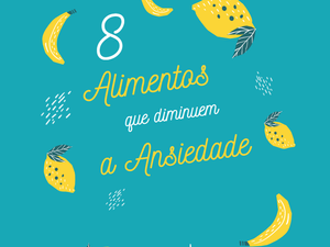 8 Alimentos que Diminuem a Ansiedade