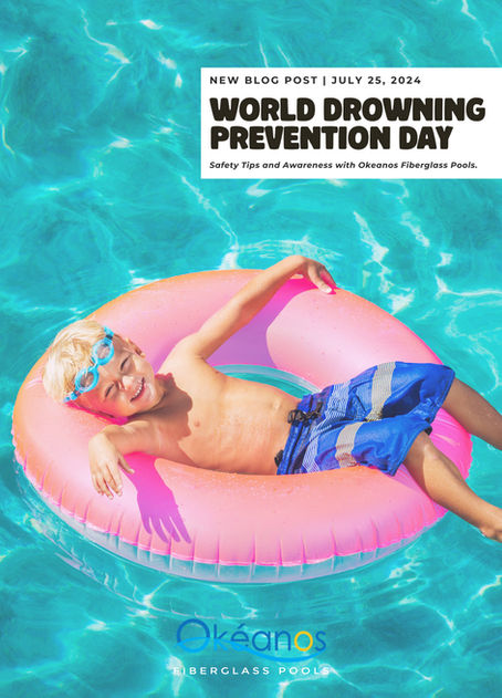 World Drowning Prevention Day: Safety Tips and Awareness with Okeanos Fiberglass Pools