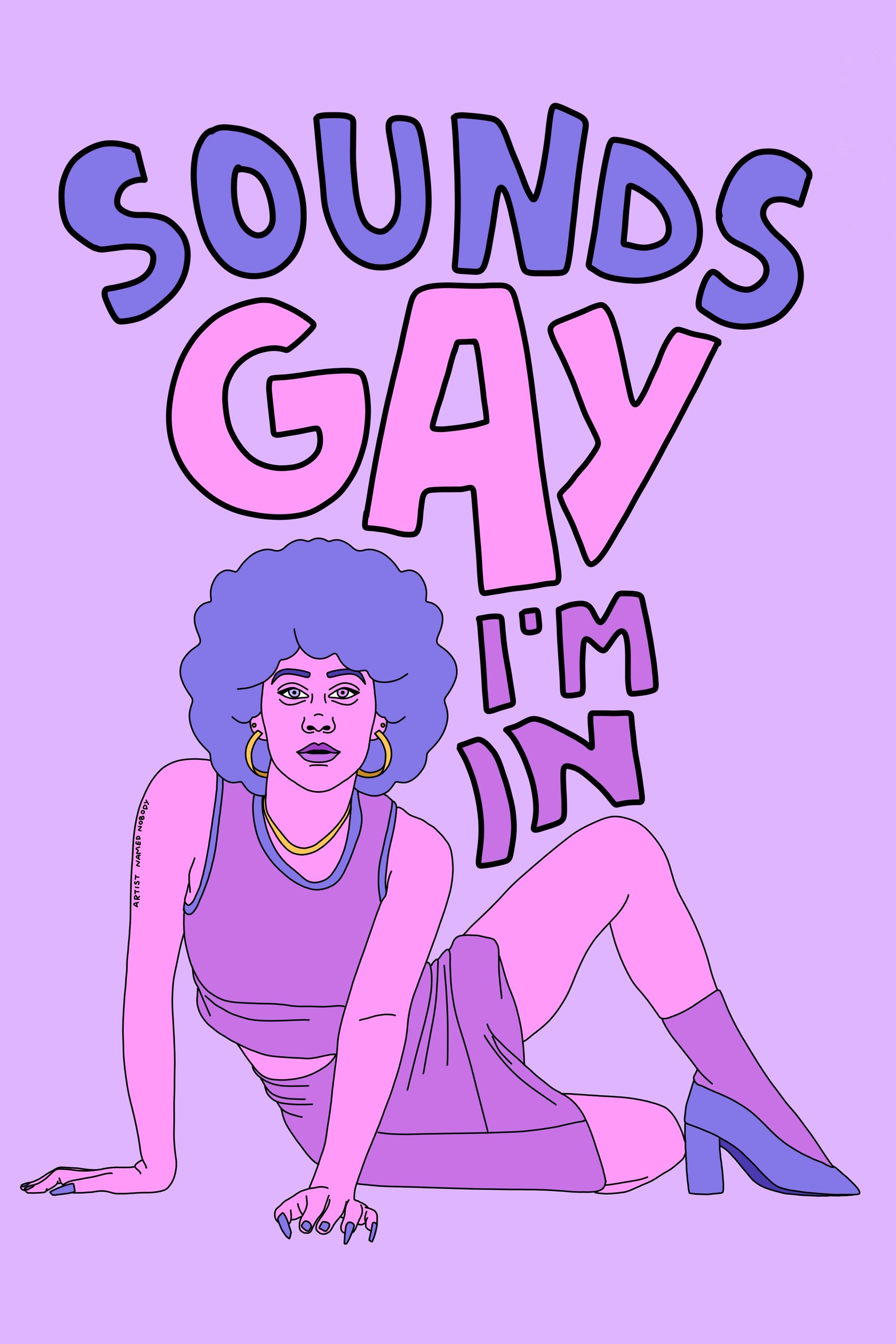 SOUNDS GAY, I'M IN I Poster Print