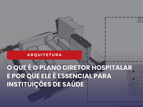 O que é o Plano Diretor Hospitalar e por que ele é essencial para instituições de saúde