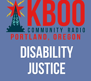 Graphic with a radio tower icon and bold red text reading “KBOO Community Radio Portland, Oregon.” Below, large white text reads “Disability Justice” on a blue background.