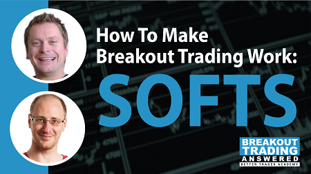 #178: How To Make Breakout Trading Work: SOFTS