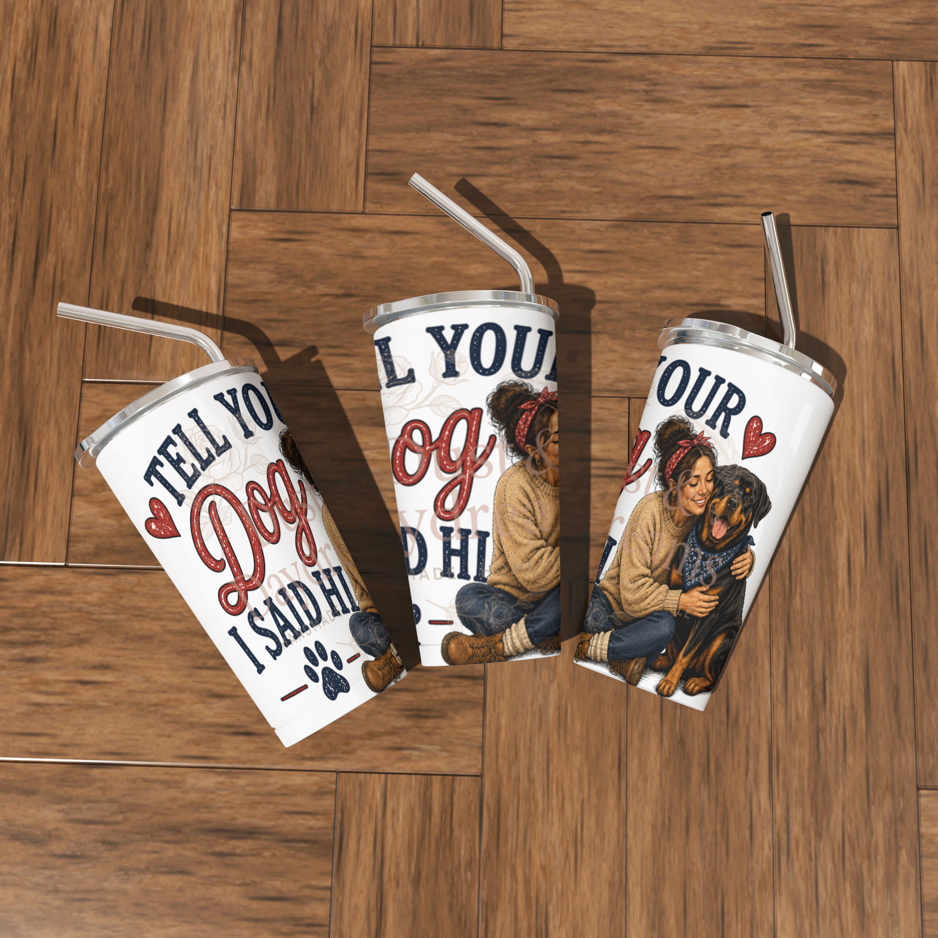 Tell Your Dog I Said Hi (Rottweiler Dog Mom) Tumbler – Pet Lovers Collectio