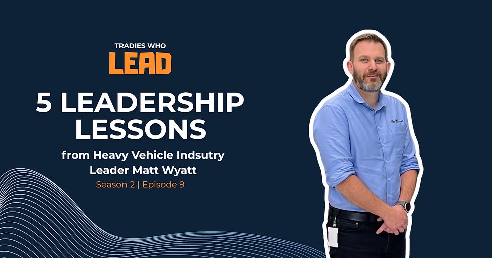 Tradies Who Lead podcast graphic reading '5 Leadership Lessons from Heavy Vehicle Industry Leader Matt Wyatt’, with a photo of Matt smiling against a dark blue background.