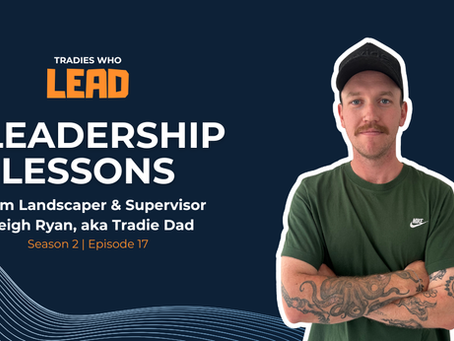 Tradies Who Lead podcast graphic reading '5 Leadership Lessons from Landscaper & Supervisor Leigh Ryan, aka Tradie Dad’, with a photo of Leigh smiling against a dark blue background.