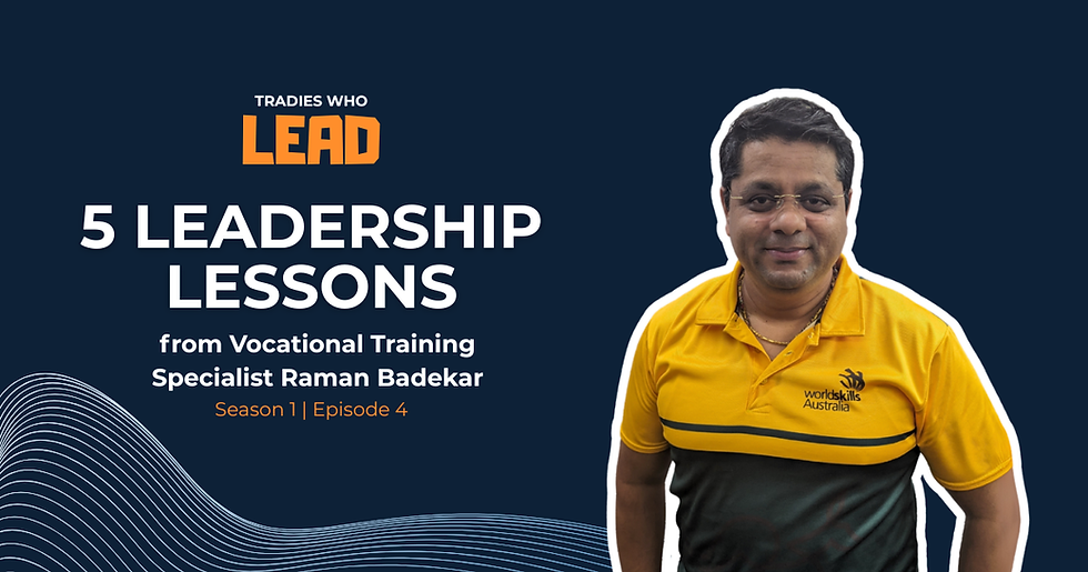 Tradies Who Lead podcast graphic reading '5 Leadership Lessons from Vocational Traning Specialist Raman Badekar, Season 1, Episode 4', with a photo of Raman smiling against a dark blue background wearing a yellow ‘World Skills Australia’ polo