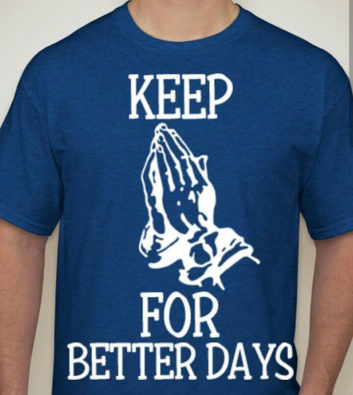 KEEP PRAYING FOR BETTER DAYS