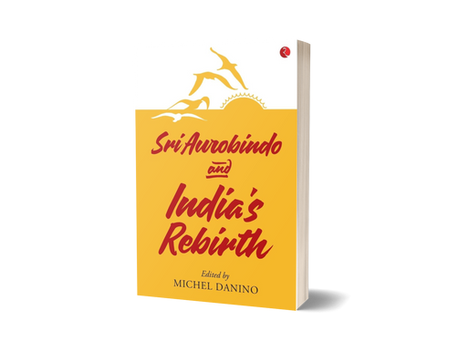 Sri Aurobindo and India’s Rebirth