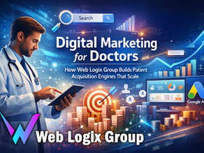 Digital Marketing for Doctors: How Web Logix Group Builds Patient Acquisition Engines That Scale