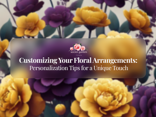 Customizing Your Floral Arrangements: Personalization Tips for a Unique Touch