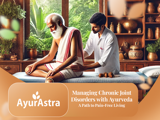 Managing Chronic Joint Disorders with Ayurveda: A Path to Pain-Free Living