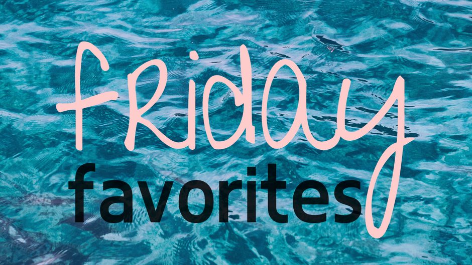 Friday Favorites
